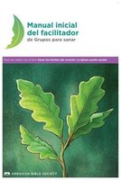 Manual inicial del facilitador de Grupos para sanar: Sanar las heridas del corazón