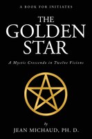 The Golden Star: A Mystic Crescendo In Twelve Visions