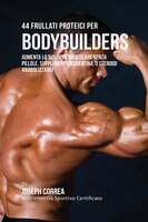 44 Frullati Proteici Per Bodybuilders: Aumenta Lo Sviluppo Muscolare Senza Pillole, Supplementi Di Creatina, O Steroidi Anabolizza