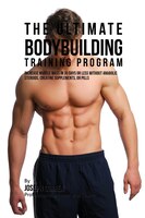 The Ultimate Bodybuilding Training Program: Increase Muscle Mass in 30 Days or Less Without Anabolic Steroids, Creatine Supplement