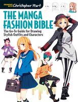 The Manga Fashion Bible: The Go-to Guide For Drawing Stylish Outfits And Characters