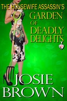 The Housewife Assassin's Garden of Deadly Delights: Book 10 - The Housewife Assassin Mystery Series