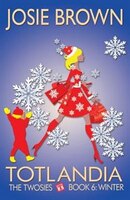 TOTLANDIA: Book 6 (The Twosies, Winter) (The Totlandia Series) (Volume 6)