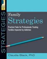 Family Strategies: Practical Tools For Treating Families Impacted By Addiction