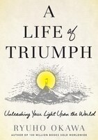 A Life Of Triumph: Unleashing Your Light Upon The World