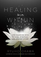 Healing From Within: Life-changing Keys To Calm, Spiritual, And Healthy Living