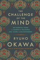 The Challenge Of The Mind: An Essential Guide To Buddha's Teachings: Zen, Karma, And Enlightenment