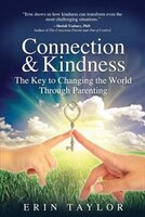 Connection & Kindness: The Key to Changing the World Through Parenting Erin Taylor Author