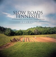 Slow Roads Tennessee: A Photographic Journey Down Timeless Byways