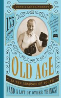 Old Age Is the Absence of Youth (and a Lot of Other Things): 175 Jokes for People Who Think Napping Is a Hobby (Perret's Joke Book Series)