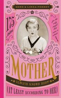 Mother Always Knows Best (at Least According To Her): 175 Jokes For The Only Angel Who Carries A Whisk