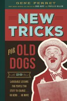 New Tricks for Old Dogs: 28 Laughable Lessons for People Too Stiff to Change or Bend or Move