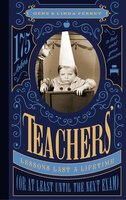 Teachers' Lessons Last A Lifetime (or At Least Until The Next Exam): 175 Jokes To Last Until Your Pension