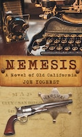 Nemesis: A Novel Of Old California