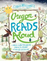 Oregon Reads Aloud: A Collection Of 25 Children's Stories By Oregon Authors And Illustrators