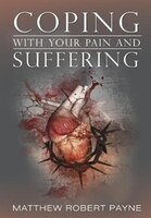 Coping With Your Pain and Suffering: Encouragement When You're Not Healed but You Love God