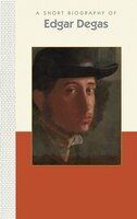 A Short Biography Of Edgar Degas
