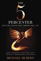 The 5 Percenter: Defying Death And Embracing Life
