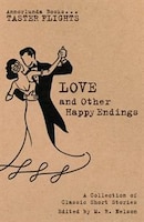 Love and Other Happy Endings: A Collection of Classic Short Stories