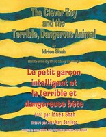 The Clever Boy and the Terrible Dangerous Animal -- Le Petit garçon intelligent et la terrible et dangereuse bête: English-French