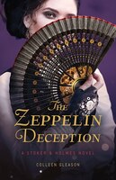 The Zeppelin Deception: A Stoker And Holmes Book