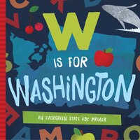 W Is For Washington: An Evergreen State Abc Primer
