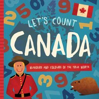 Let's Count Canada: Numbers And Colours At The True North