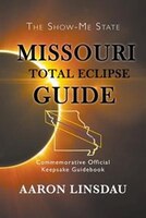 Missouri Total Eclipse Guide: Commemorative Official Keepsake Guidebook
