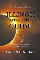 Illinois Total Eclipse Guide: Commemorative Official Keepsake Guide