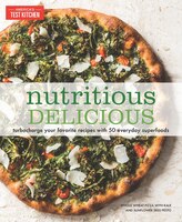 Nutritious Delicious: Turbocharge Your Favorite Recipes With 50 Everyday Superfoods