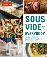 Sous Vide For Everybody: The Easy, Foolproof Cooking Technique That's Sweeping The World