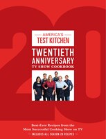 America's Test Kitchen Twentieth Anniversary Tv Show Cookbook: Best-ever Recipes From The Most Successful Cooking Show On Tv
