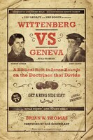 Wittenberg vs Geneva: A Biblical Bout in Seven Rounds on the Doctrines that Divide