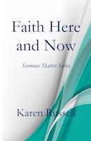 Faith Here and Now: Sermons Matter Series
