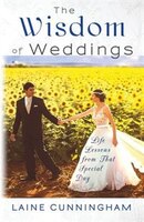 The Wisdom of Weddings: Life Lessons from That Special Day