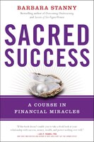 Sacred Success: A Course In Financial Miracles