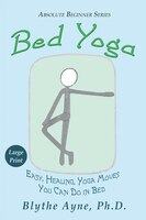 Bed Yoga: Easy, Healing, Yoga Moves You Can Do In Bed - Large Print