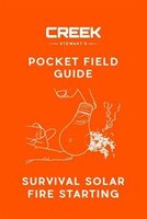POCKET FIELD GUIDE: Survival Solar Fire Starting