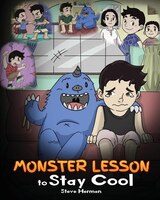 Monster Lesson to Stay Cool: My Monster Helps Me Control My Anger. A Cute Monster Story to Teach Kids about Emotions, Kindness a