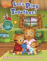 Daniel Tiger's Neighborhood: Let's Play Together!: 365 activities, games and projects for young children and their parents