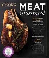 Meat Illustrated: A Foolproof Guide To Understanding And Cooking With Cuts Of All Kinds