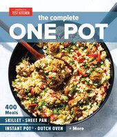 The Complete One Pot: 400 Meals For Your Skillet, Sheet Pan, Instant Pot(r), Dutch Oven, And More
