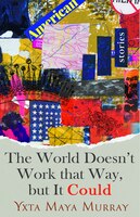 The World Doesn't Work That Way, But It Could: Stories