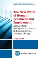 The New World Of Human Resources And Employment: How Artificial Intelligence And Process Redesign Is Driving Dramatic Change