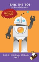 Babs The 'Bot: Systematic Decodable Books Help Developing Readers, Including Those With Dyslexia, Learn To Read Wi