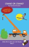 Crane Or Crane?: Systematic Decodable Books Help Developing Readers, Including Those With Dyslexia, Learn To Read Wi