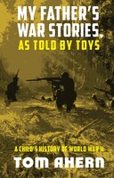 My Father's War Stories, As Told By Toys: A Child's History of World War II