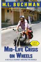 Mid-life Crisis On Wheels: A Bicycle Journey Around The World (large Print)