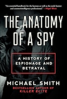 The Anatomy Of A Spy: A History Of Espionage And Betrayal