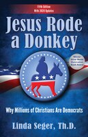 Jesus Rode A Donkey: Why Millions Of Christians Are Democrats (updated Edition)